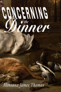 Concerning the Dinner by Montana James Thomas (PREORDER)