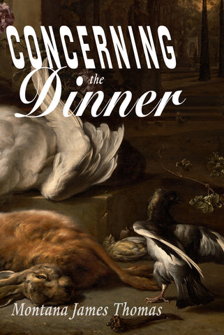 Concerning the Dinner by Montana James Thomas (PREORDER)